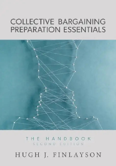 Collective Bargaining Preparation Essentials: The Handbook (Second Edition) by Hugh J. Finlayson