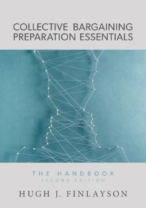 Collective Bargaining Preparation Essentials: The Handbook (Second Edition) by Hugh J. Finlayson