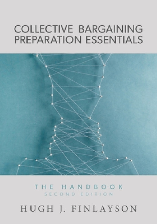 Collective Bargaining Preparation Essentials: The Handbook (Second Edition) by Hugh J. Finlayson