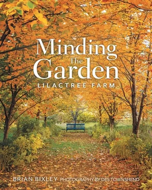Minding The Garden: Lilactree Farm by Brian Bixley