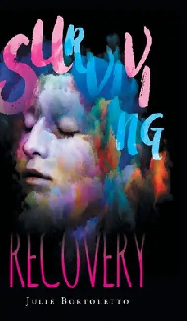 Surviving Recovery: Emotional Recovery by Julie Anne Bortoletto, None