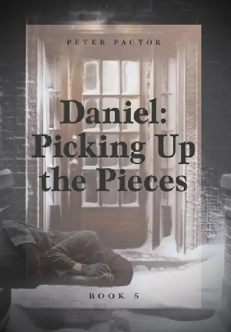Daniel: Picking Up the Pieces by Peter Pactor