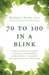 70 to 100 in a BLINK: Lifestyle Planning, Support & Advocacy for Seniors & their Families - Solutions for a better life in later years. by Barbara J. Kirby