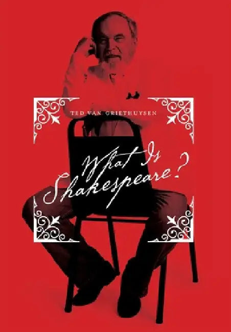 What Is Shakespeare? by Ted Van Griethuysen