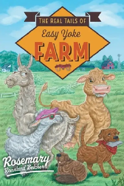 The Real Tails of Easy Yoke Farm by Rosemary Ronnlund Belcher