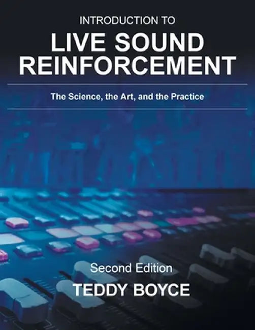 Introduction to Live Sound Reinforcement: The Science, the Art, and the Practice by Teddy Boyce