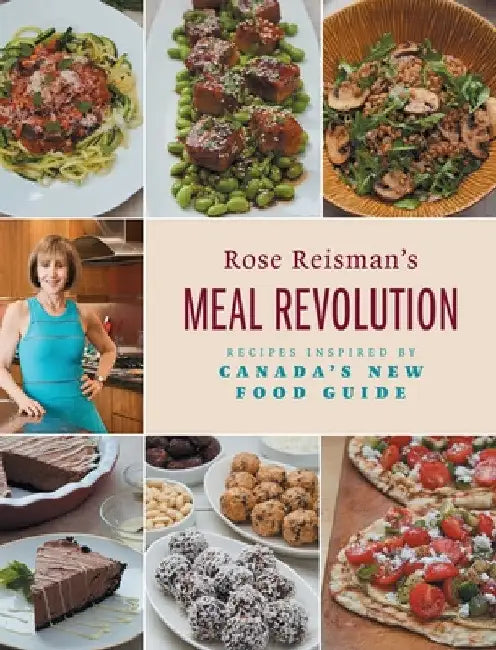 Rose Reisman's Meal Revolution: Recipes Inspired by Canada's New Food Guide by Rose Reisman