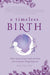 A Timeless Birth: Holistic Tools for Radiant Health and Vitality from Preconception Through Postpartum by Kat Villain, Susan Fierro, Becky Smith