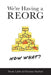 We're Having a REORG - Now What?: Managing Through Turbulent Times at Work by Nicole Labbe