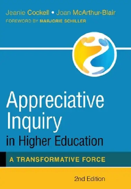 Appreciative Inquiry in Higher Education: A Transformative Force by Jeanie Cockell