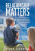 Relationship Matters: The Essential Blueprint to Building Strong Families & Fostering Healthy Relationships by Mark Gordon