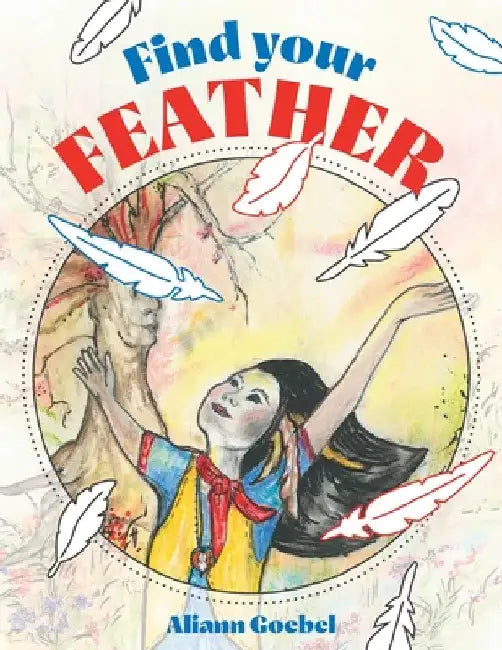 Find Your Feather by Aliann Goebel