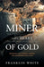 Miner With a Heart of Gold: Biography of a Mineral Science and Engineering Educator by Franklin White