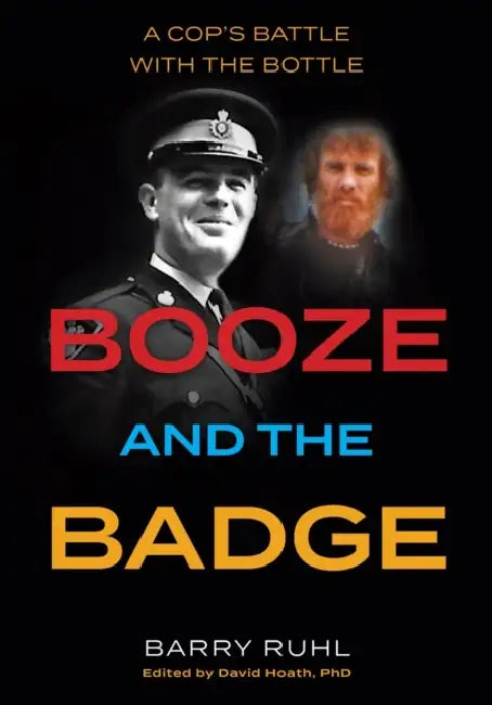 Booze and the Badge: A Cop's Battle with the Bottle by Barry Ruhl, David Hoath
