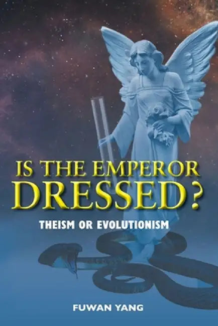 Is The Emperor Dressed?: Theism or Evolutionism by Fuwan Yang