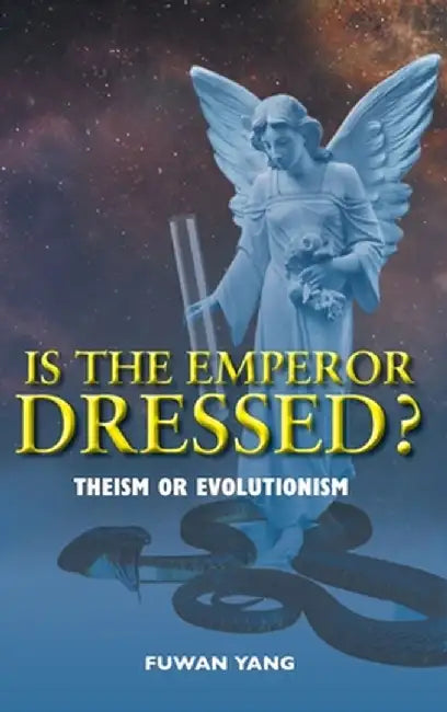 Is The Emperor Dressed?: Theism or Evolutionism by Fuwan Yang