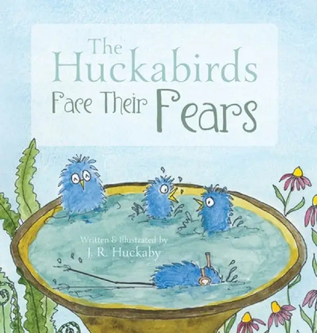 The Huckabirds Face Their Fears by J. R. Huckaby