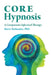 CORE Hypnosis: A Compassion Informed Therapy by Harry Stefanakis