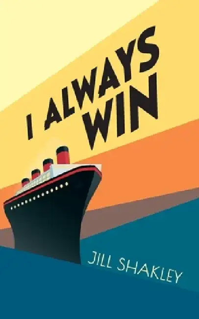 I Always Win by Jill Shakley