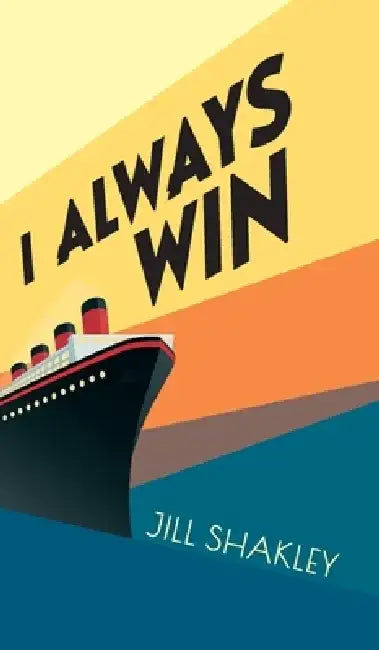 I Always Win by Jill Shakley