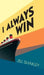 I Always Win by Jill Shakley