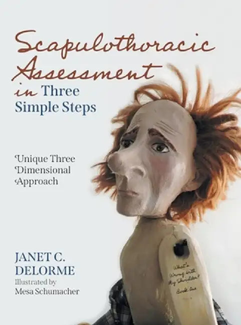 Scapulothoracic Assessment in Three Simple Steps: Unique Three Dimensional Approach by Janet C. Delorme