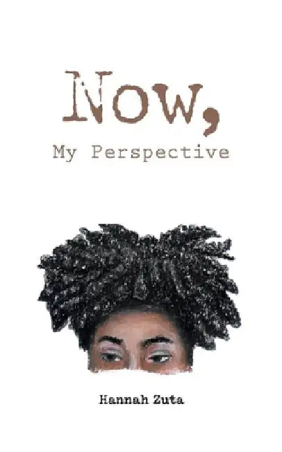 Now, My Perspective by Hannah Zuta