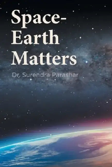 Space-Earth Matters by Surendra Parashar