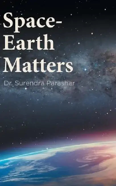 Space-Earth Matters by Surendra Parashar