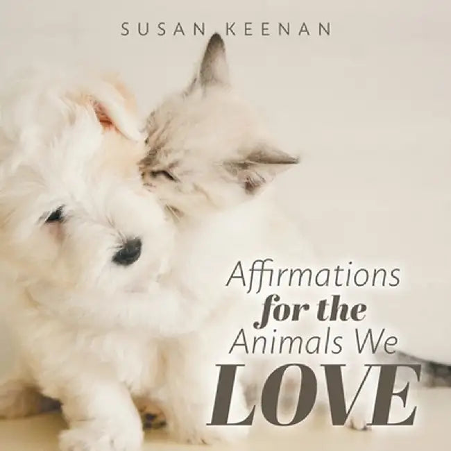 Affirmations For the Animals We Love by Susan Keenan