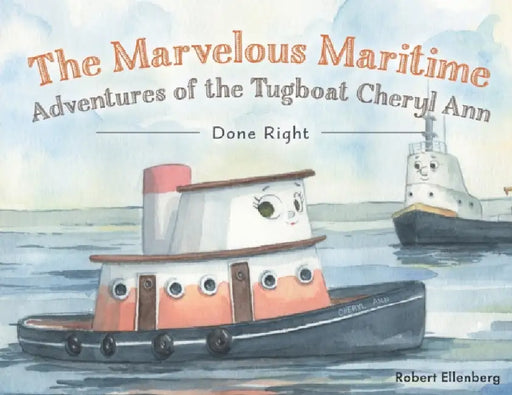 The Marvelous Maritime Adventures of the Tugboat Cheryl Ann: Done Right by Robert H. Ellenberg, Cheryl Garrison, Carolyn Frank