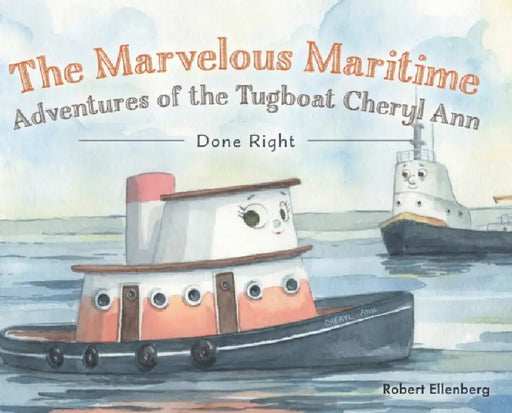 The Marvelous Maritime Adventures of the Tugboat Cheryl Ann: Done Right by Robert H. Ellenberg, Cheryl Garrison, Carolyn Frank