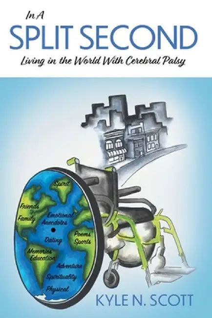 In A Split Second: Living in the World With Cerebral Palsy by Kyle N. Scott