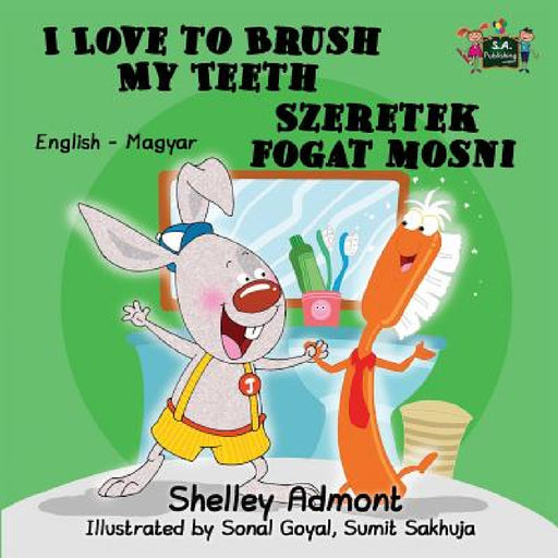 I Love to Brush My Teeth: English Hungarian Bilingual Edition by Shelley Admont, Kidkiddos Books