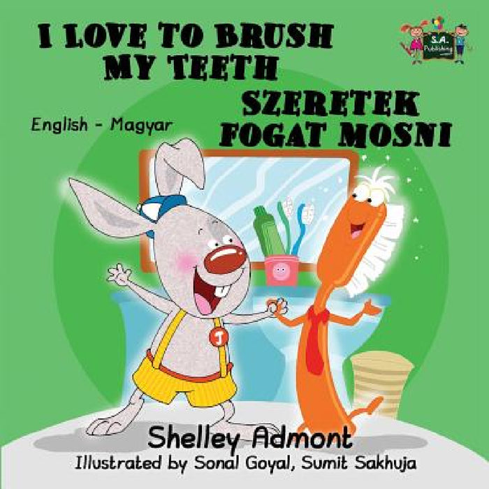 I Love to Brush My Teeth: English Hungarian Bilingual Edition by Shelley Admont, Kidkiddos Books