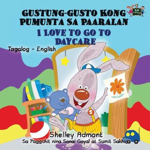 I Love to Go to Daycare Gustung-gusto Kong Pumunta Sa Paaralan: Tagalog English by Shelley Admont, Kidkiddos Books