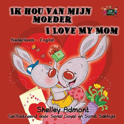 Ik hou van mijn moeder I Love My Mom: Dutch English Bilingual Edition by Shelley Admont, Kidkiddos Books