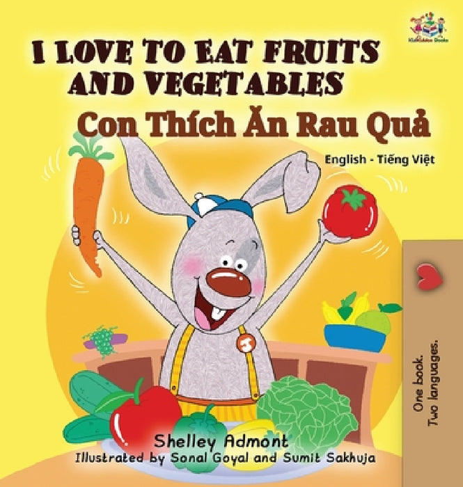 I Love to Eat Fruits and Vegetables: English Vietnamese Bilingual Edition by Shelley Admont, Kidkiddos Books