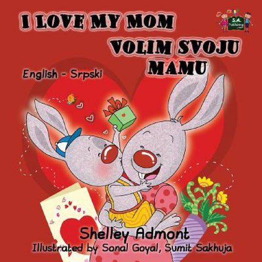 I Love My Mom: English Serbian Bilingual Edition by Shelley Admont, Kidkiddos Books