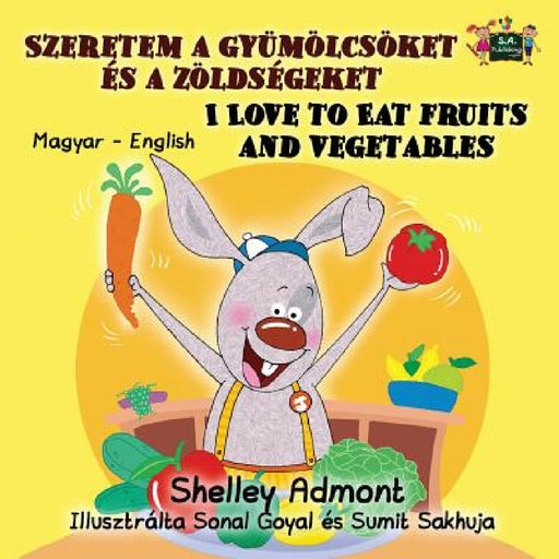 I Love to Eat Fruits and Vegetables: Hungarian English Bilingual Edition by Shelley Admont, Kidkiddos Books
