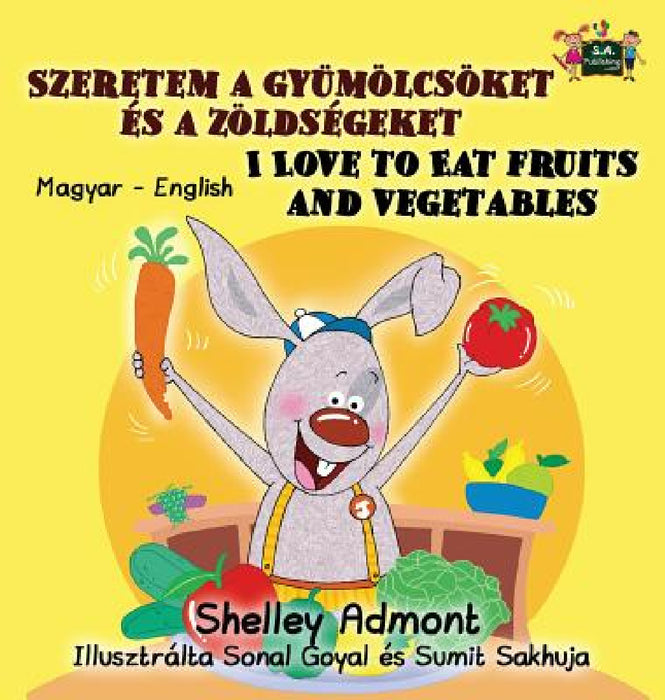 I Love to Eat Fruits and Vegetables: Hungarian English Bilingual Edition by Shelley Admont, Kidkiddos Books