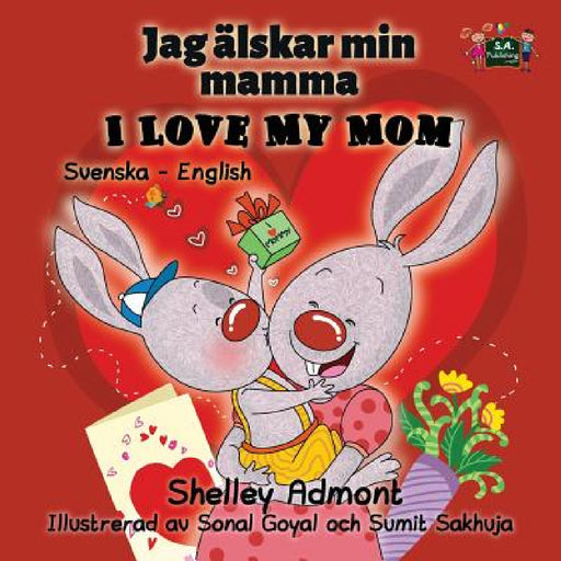I Love My Mom: Swedish English Bilingual Edition by Shelley Admont, Kidkiddos Books