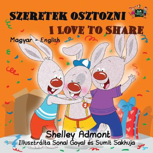 Szeretek osztozni I Love to Share: Hungarian English Bilingual Edition by Shelley Admont, Kidkiddos Books