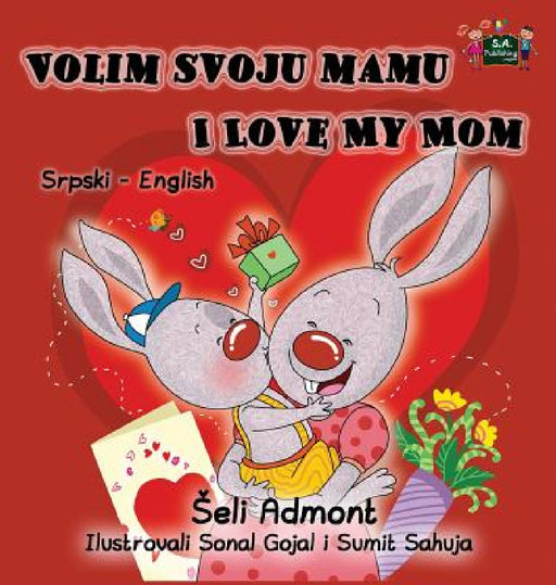 Volim svoju mamu I Love My Mom: Serbian English Bilingual Collection by Shelley Admont, Kidkiddos Books