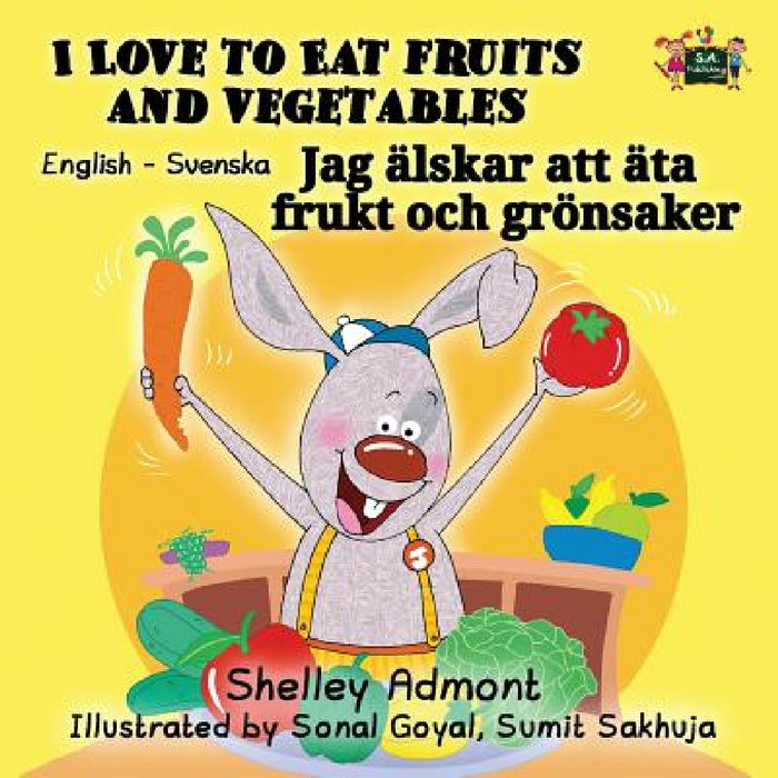 I Love to Eat Fruits and Vegetables: English Swedish Bilingual Edition by Shelley Admont, Kidkiddos Books
