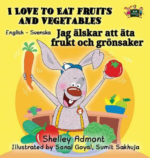 I Love to Eat Fruits and Vegetables: English Swedish Bilingual Edition by Shelley Admont, Kidkiddos Books