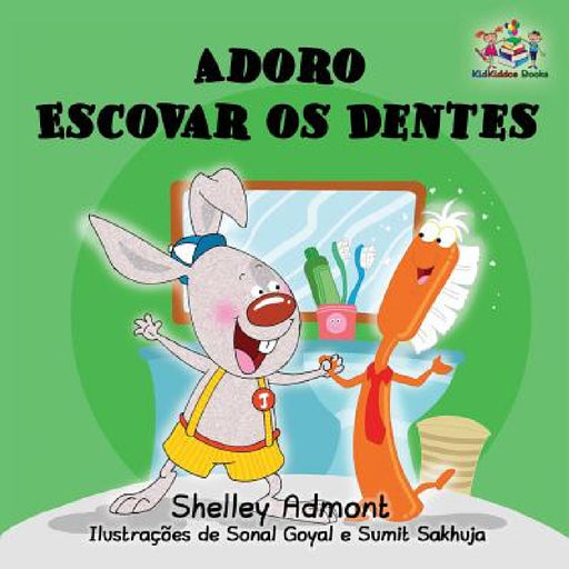 Adoro Escovar os Dentes: I Love to Brush My Teeth Brazilian Portuguese edition by Shelley Admont, Kidkiddos Books
