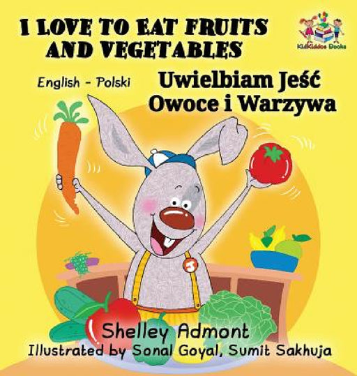 I Love to Eat Fruits and Vegetables (English Polish Bilingual Book) by Shelley Admont, Kidkiddos Books
