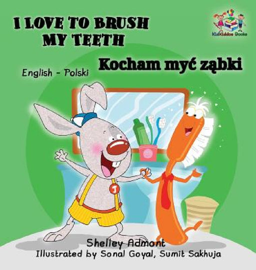 I Love to Brush My Teeth: English Polish Bilingual Book by Shelley Admont, Kidkiddos Books