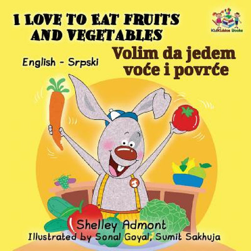 I Love to Eat Fruits and Vegetables (English Serbian Bilingual Book Latin alphabet) by Shelley Admont, Kidkiddos Books